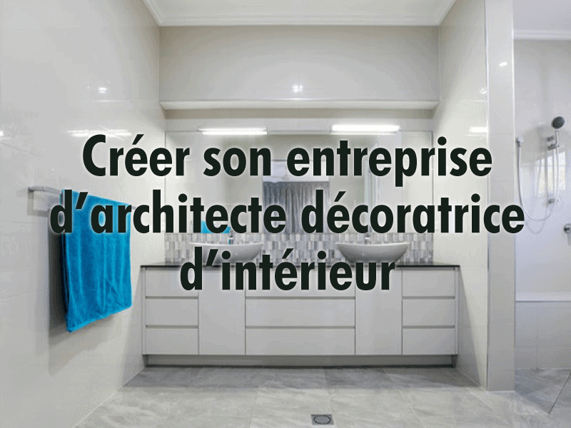 Creer une entreprise darchitecte decorateur dinterieur
